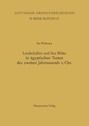 Landschaften und ihre Bilder in ägyptischen Texten des zweiten Jahrtausends v. Chr.