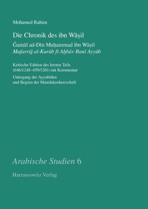 Die Chronik des ibn Wasil. Ǧamal ad-Din Muhammad ibn Wasil. Mufarrig al-Kurub fi Ahbar Bani Ayyub
