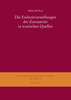 Die Endzeitvorstellungen der Zoroastrier in iranischen Quellen