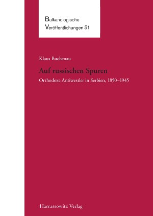 Auf russischen Spuren. Orthodoxe Antiwestler in Serbien, 1850–1945