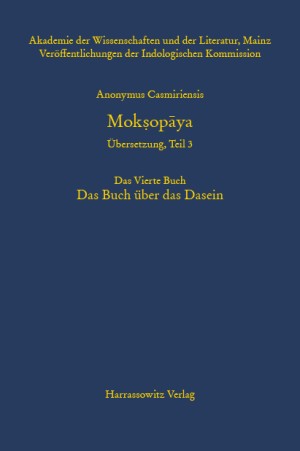 Anonymus Casmiriensis Moksopaya. Historisch-kritische Gesamtausgabe. Übersetzung, Teil 3 Der Weg zur Befreiung. Das Vierte Buch. Das Buch über das Dasein