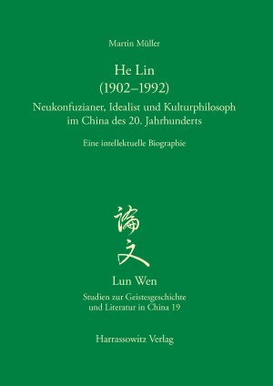 He Lin (1902-1992). Neukonfuzianer, Idealist und Kulturphilosoph im China des 20. Jahrhunderts