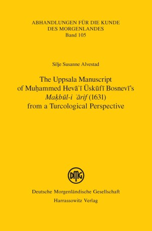 The Uppsala Manuscript of Muhammed Hevā'ī Üskūfī Bosnevī’s Makbūl-i 'ārif (1631) from a Turcological Perspective:
