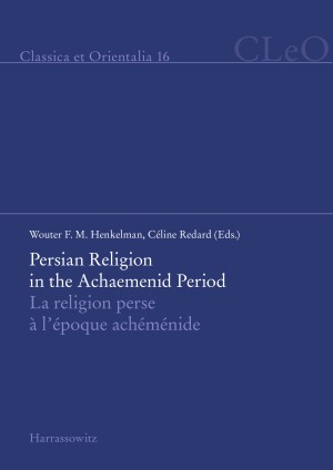 Persian Religion in the Achaemenid Period / La religion perse à l’époque achéménide