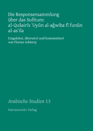 Die Responsensammlung über das Sufitum: al-Qušairis 'Uyun al-aǧwiba fi funun al-as'ila