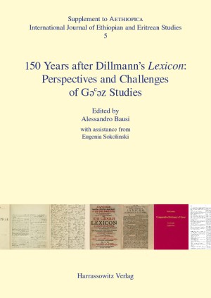 150 Years after Dillmann’s Lexicon: Perspectives and Challenges of Ge'ez Studies