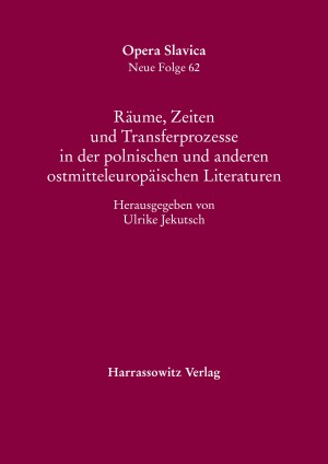 Räume, Zeiten und Transferprozesse in der polnischen und anderen ostmitteleuropäischen Literaturen