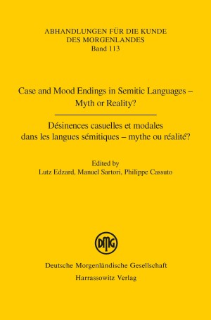 Case and Mood Endings in Semitic Languages – Myth or Reality? Désinences casuelles et modales dans les langues sémitiques – mythe ou réalité ?