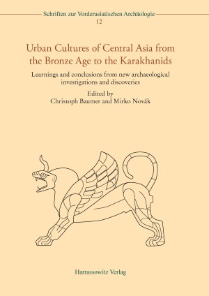 Urban Cultures of Central Asia from the Bronze Age to the Karakhanids