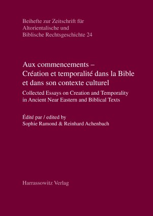 Aux commencements – Création et temporalité dans la Bible et dans son contexte culturel