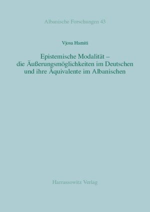 Epistemische Modalität - die Äußerungsmöglichkeiten im Deutschen und ihre Äquivalente im Albanischen