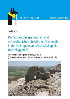 Der Survey der spätantiken und mittelalterlichen christlichen Denkmäler in der Nekropole von Assiut/Lykopolis (Mittelägypten)