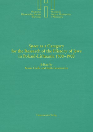 “Space” as a Category for the Research of the History of Jews in Poland-Lithuania 1500–1900