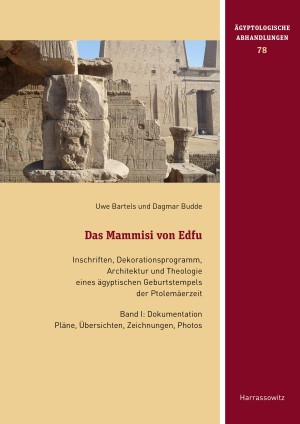 Das Mammisi von Edfu. Inschriften, Dekorationsprogramm, Architektur und Theologie eines ägyptischen Geburtstempels der Ptolemäerzeit