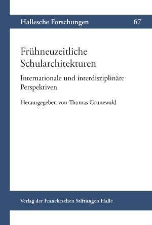 Frühneuzeitliche Schularchitekturen. Internationale und interdisziplinäre Perspektiven