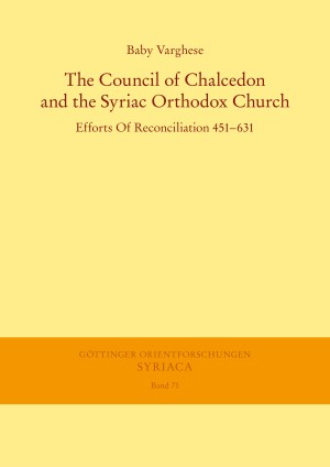 The Council of Chalcedon and the Syriac Orthodox Church. Efforts Of Reconciliation 451–631
