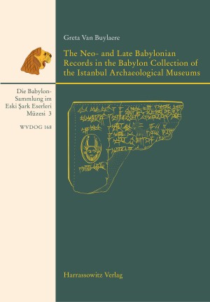 The Neo- and Late Babylonian Records in the Babylon Collection of the Istanbul Archaeological Museums (Eski Şark Eserleri Müzesi)